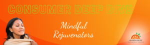 Consumer Deep Dive:  Mindful Rejuventators